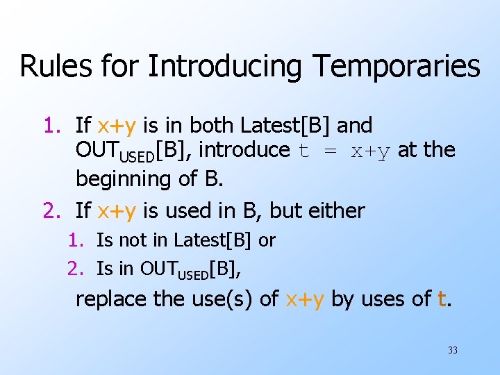 Rules for Introducing Temporaries 1. If x+y is in both Latest[B] and OUTUSED[B], introduce