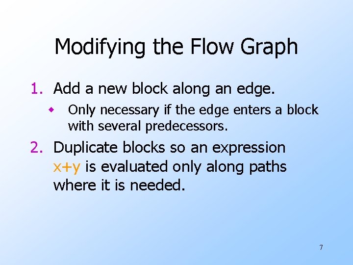Modifying the Flow Graph 1. Add a new block along an edge. w Only