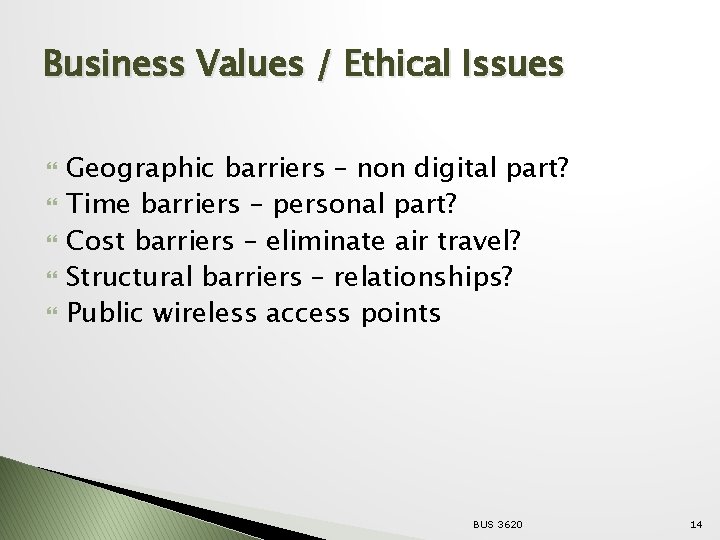 Business Values / Ethical Issues Geographic barriers – non digital part? Time barriers –