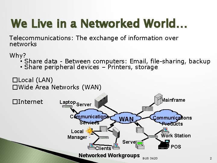 We Live in a Networked World… Telecommunications: The exchange of information over networks Why?