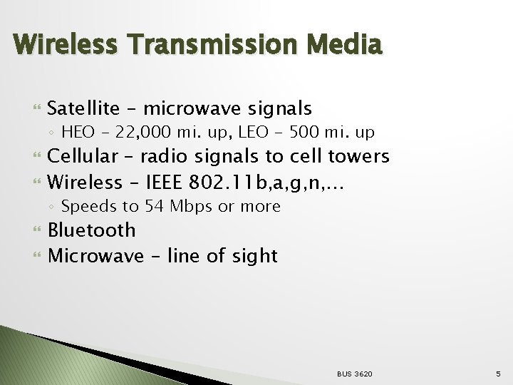 Wireless Transmission Media Satellite – microwave signals ◦ HEO - 22, 000 mi. up,