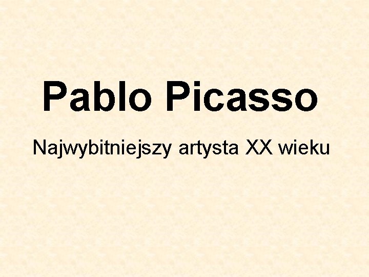 Pablo Picasso Najwybitniejszy artysta XX wieku 