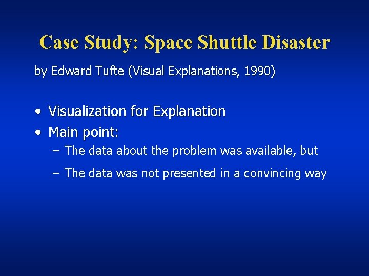 Case Study: Space Shuttle Disaster by Edward Tufte (Visual Explanations, 1990) • • Visualization