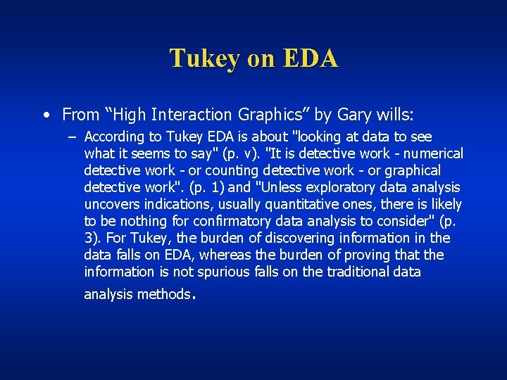 Tukey on EDA • From “High Interaction Graphics” by Gary wills: – According to