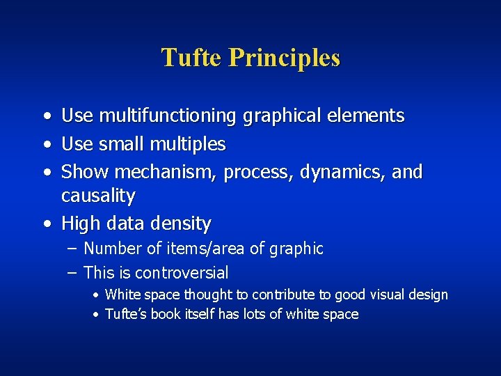 Tufte Principles • • • Use multifunctioning graphical elements Use small multiples Show mechanism,