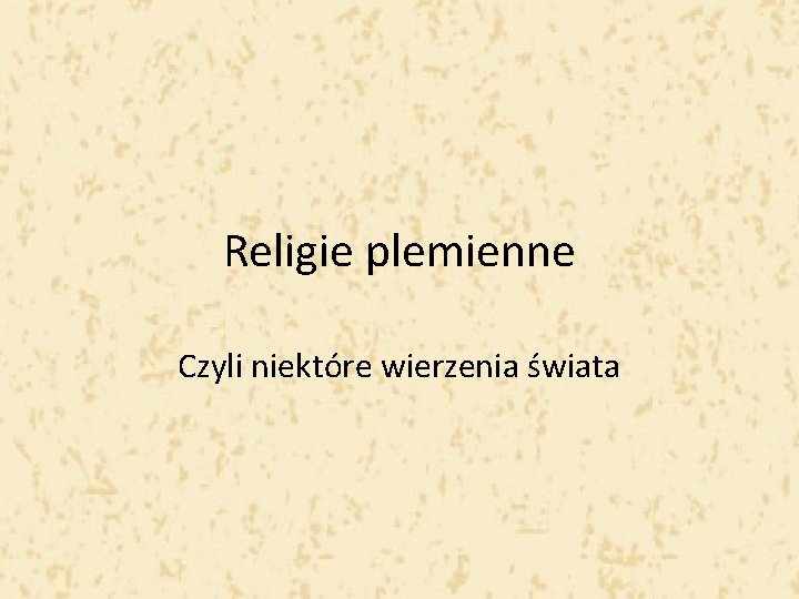 Religie plemienne Czyli niektóre wierzenia świata 