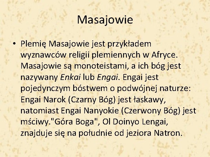 Masajowie • Plemię Masajowie jest przykładem wyznawców religii plemiennych w Afryce. Masajowie są monoteistami,