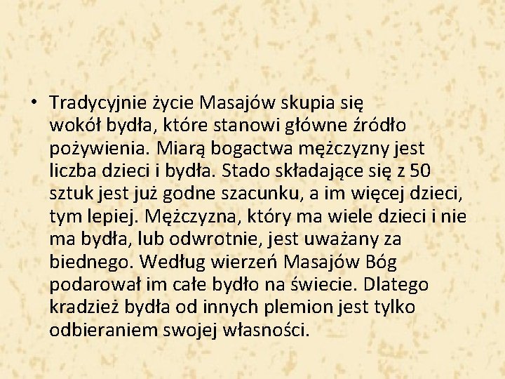  • Tradycyjnie życie Masajów skupia się wokół bydła, które stanowi główne źródło pożywienia.