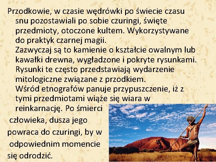 Przodkowie, w czasie wędrówki po świecie czasu snu pozostawiali po sobie czuringi, święte przedmioty,