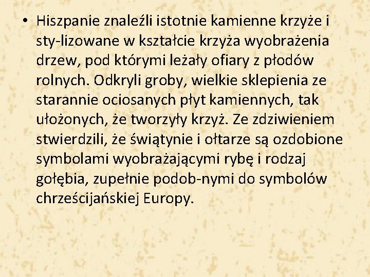  • Hiszpanie znaleźli istotnie kamienne krzyże i sty lizowane w kształcie krzyża wyobrażenia