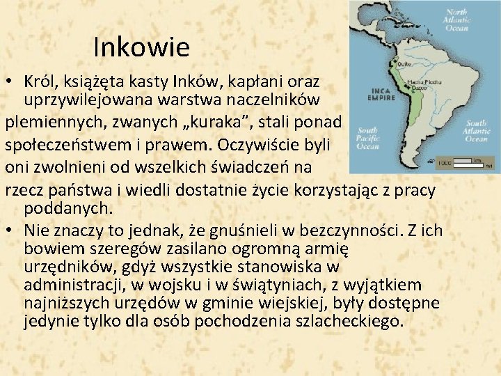 Inkowie • Król, książęta kasty Inków, kapłani oraz uprzywilejowana warstwa naczelników plemiennych, zwanych „kuraka”,