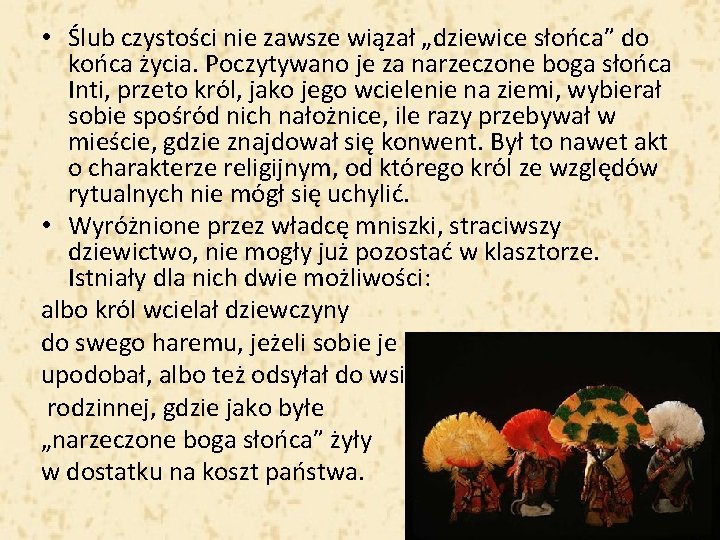  • Ślub czystości nie zawsze wiązał „dziewice słońca” do końca życia. Poczytywano je