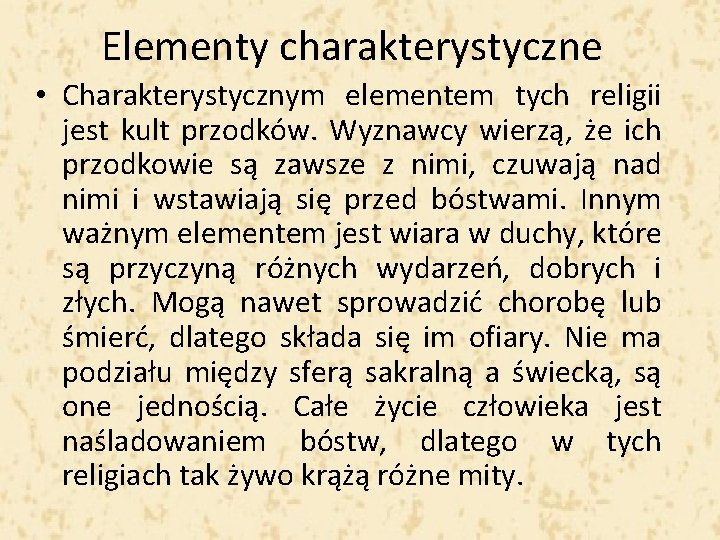 Elementy charakterystyczne • Charakterystycznym elementem tych religii jest kult przodków. Wyznawcy wierzą, że ich