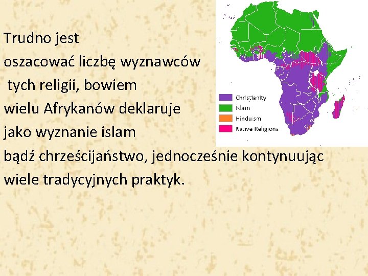 Trudno jest oszacować liczbę wyznawców tych religii, bowiem wielu Afrykanów deklaruje jako wyznanie islam