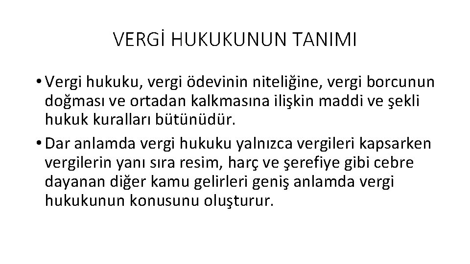 VERGİ HUKUKUNUN TANIMI • Vergi hukuku, vergi ödevinin niteliğine, vergi borcunun doğması ve ortadan