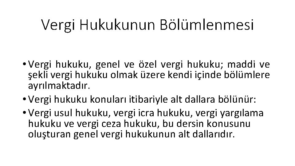 Vergi Hukukunun Bölümlenmesi • Vergi hukuku, genel ve özel vergi hukuku; maddi ve şekli