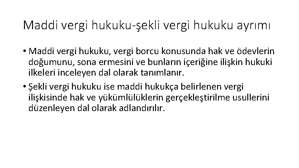 Maddi vergi hukuku-şekli vergi hukuku ayrımı • Maddi vergi hukuku, vergi borcu konusunda hak