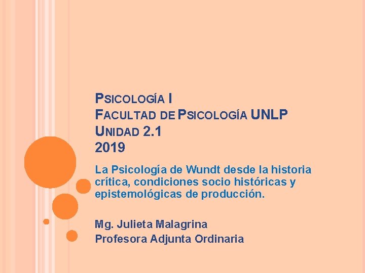 PSICOLOGÍA I FACULTAD DE PSICOLOGÍA UNLP UNIDAD 2. 1 2019 La Psicología de Wundt