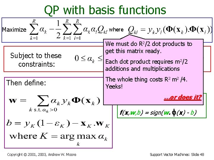 QP with basis functions Maximize Subject to these constraints: Then define: where We must