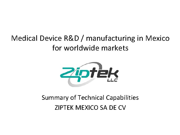 Medical Device R&D / manufacturing in Mexico for worldwide markets Summary of Technical Capabilities