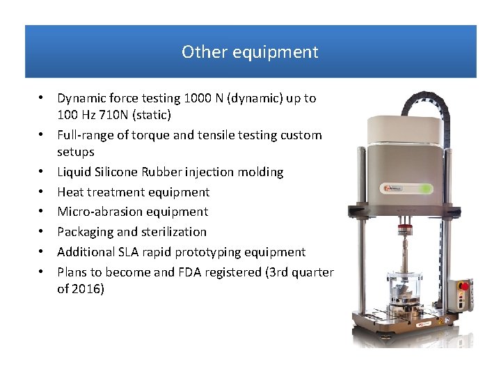 Other equipment • Dynamic force testing 1000 N (dynamic) up to 100 Hz 710