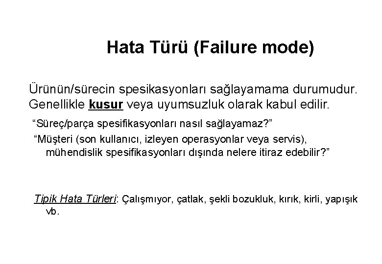 Hata Türü (Failure mode) Ürünün/sürecin spesikasyonları sağlayamama durumudur. Genellikle kusur veya uyumsuzluk olarak kabul