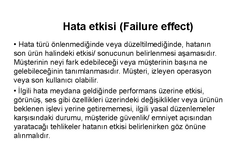 Hata etkisi (Failure effect) • Hata türü önlenmediğinde veya düzeltilmediğinde, hatanın son ürün halindeki