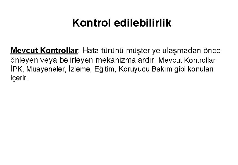 Kontrol edilebilirlik Mevcut Kontrollar: Hata türünü müşteriye ulaşmadan önce önleyen veya belirleyen mekanizmalardır. Mevcut