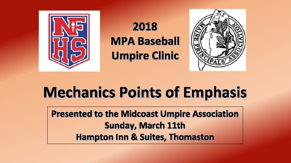 2018 MPA Baseball Umpire Clinic Mechanics Points of Emphasis Presented to the Midcoast Umpire