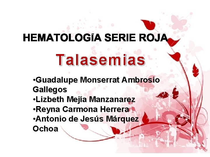 Talasemias • Guadalupe Monserrat Ambrosio Gallegos • Lizbeth Mejía Manzanarez • Reyna Carmona Herrera