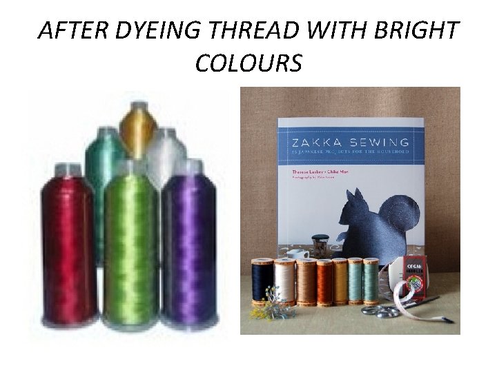 AFTER DYEING THREAD WITH BRIGHT COLOURS 