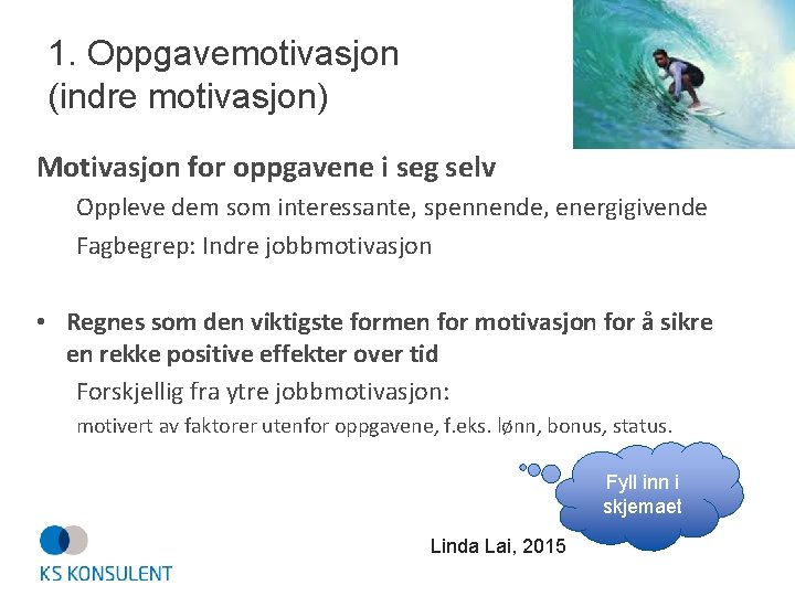 1. Oppgavemotivasjon (indre motivasjon) Motivasjon for oppgavene i seg selv Oppleve dem som interessante,