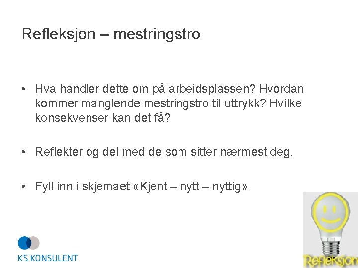 Refleksjon – mestringstro • Hva handler dette om på arbeidsplassen? Hvordan kommer manglende mestringstro