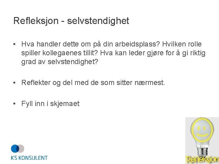 Refleksjon - selvstendighet • Hva handler dette om på din arbeidsplass? Hvilken rolle spiller