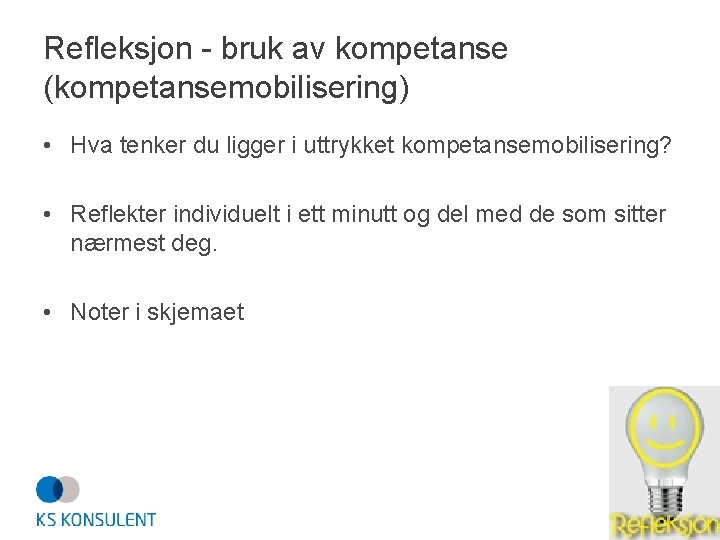 Refleksjon - bruk av kompetanse (kompetansemobilisering) • Hva tenker du ligger i uttrykket kompetansemobilisering?