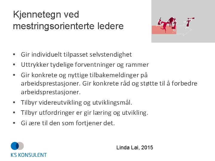 Kjennetegn ved mestringsorienterte ledere • Gir individuelt tilpasset selvstendighet • Uttrykker tydelige forventninger og