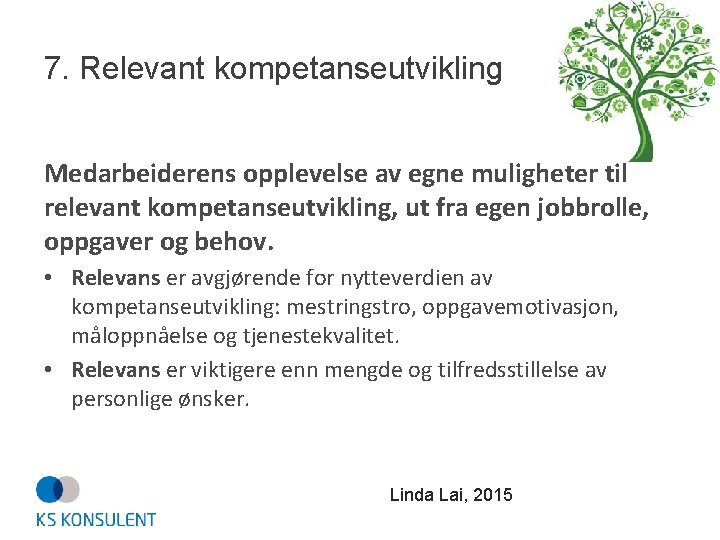 7. Relevant kompetanseutvikling Medarbeiderens opplevelse av egne muligheter til relevant kompetanseutvikling, ut fra egen