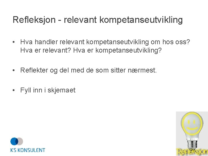 Refleksjon - relevant kompetanseutvikling • Hva handler relevant kompetanseutvikling om hos oss? Hva er