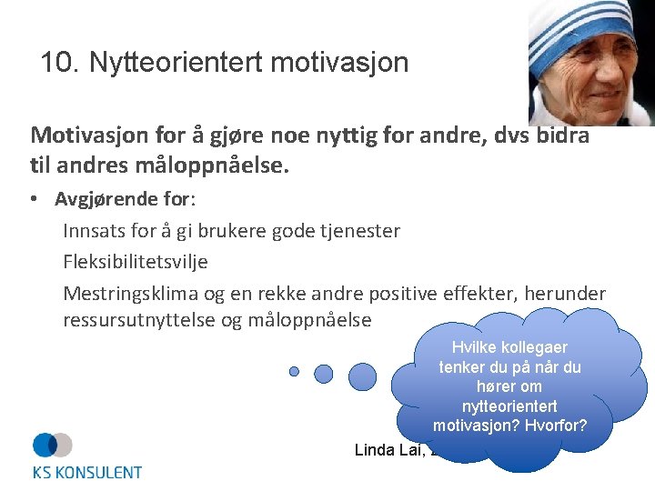 10. Nytteorientert motivasjon Motivasjon for å gjøre noe nyttig for andre, dvs bidra til