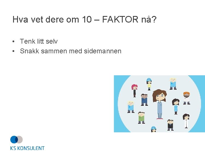 Hva vet dere om 10 – FAKTOR nå? • Tenk litt selv • Snakk