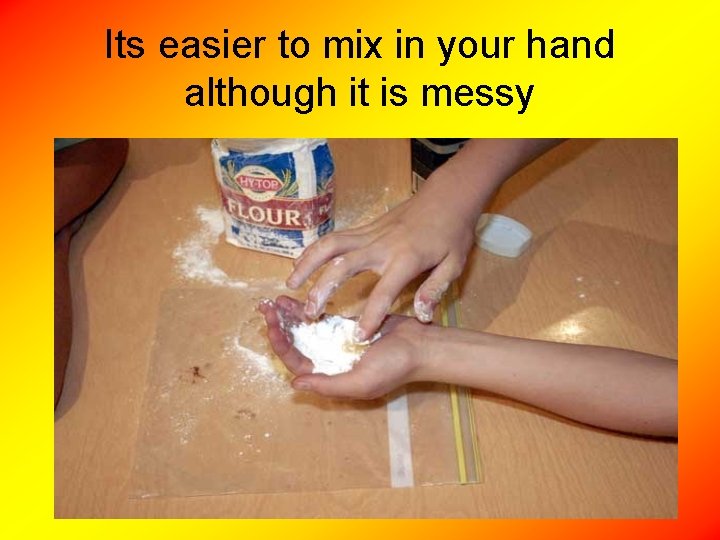 Its easier to mix in your hand although it is messy 