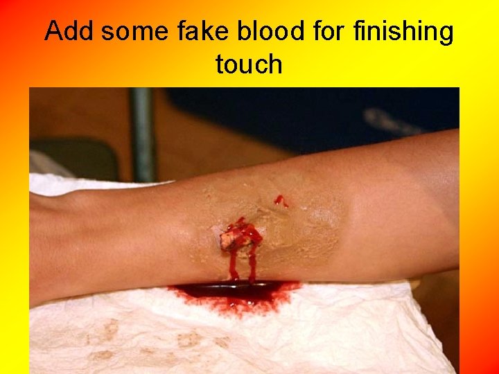 Add some fake blood for finishing touch 