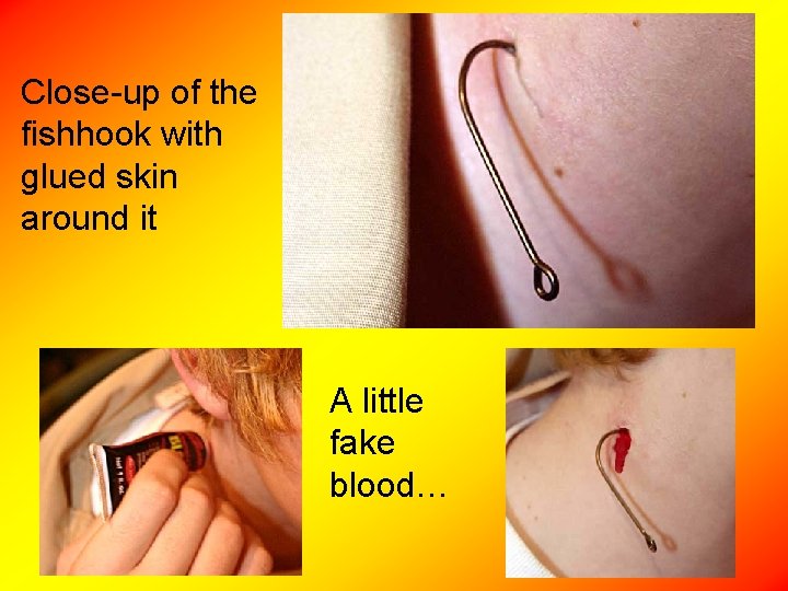 Close-up of the fishhook with glued skin around it A little fake blood… 