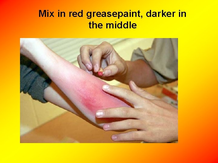 Mix in red greasepaint, darker in the middle 