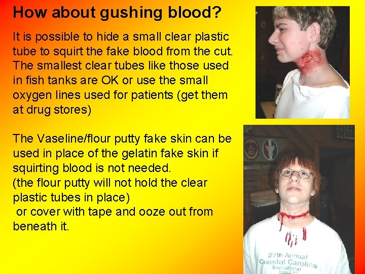 How about gushing blood? It is possible to hide a small clear plastic tube