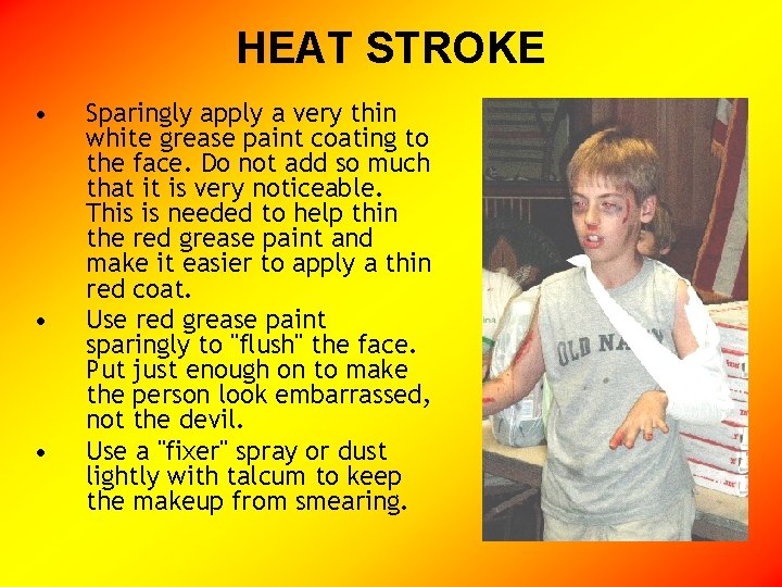 HEAT STROKE • • • Sparingly apply a very thin white grease paint coating