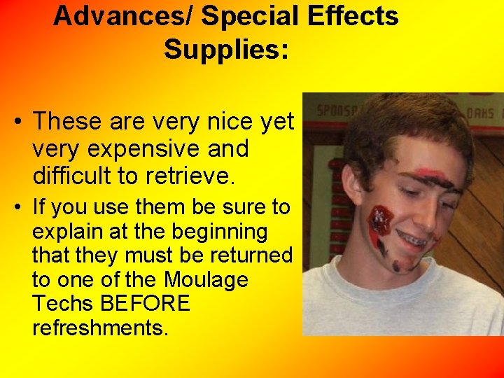 Advances/ Special Effects Supplies: • These are very nice yet very expensive and difficult