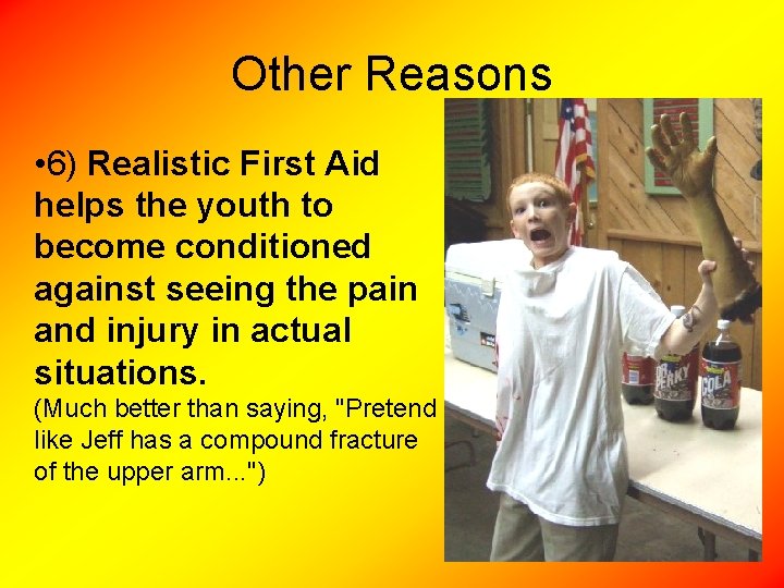 Other Reasons • 6) Realistic First Aid helps the youth to become conditioned against