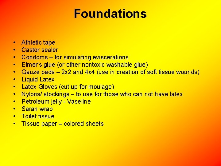 Foundations • • • Athletic tape Castor sealer Condoms – for simulating eviscerations Elmer’s