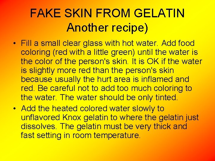 FAKE SKIN FROM GELATIN Another recipe) • Fill a small clear glass with hot